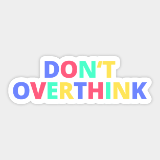 Don't Overthink Sticker